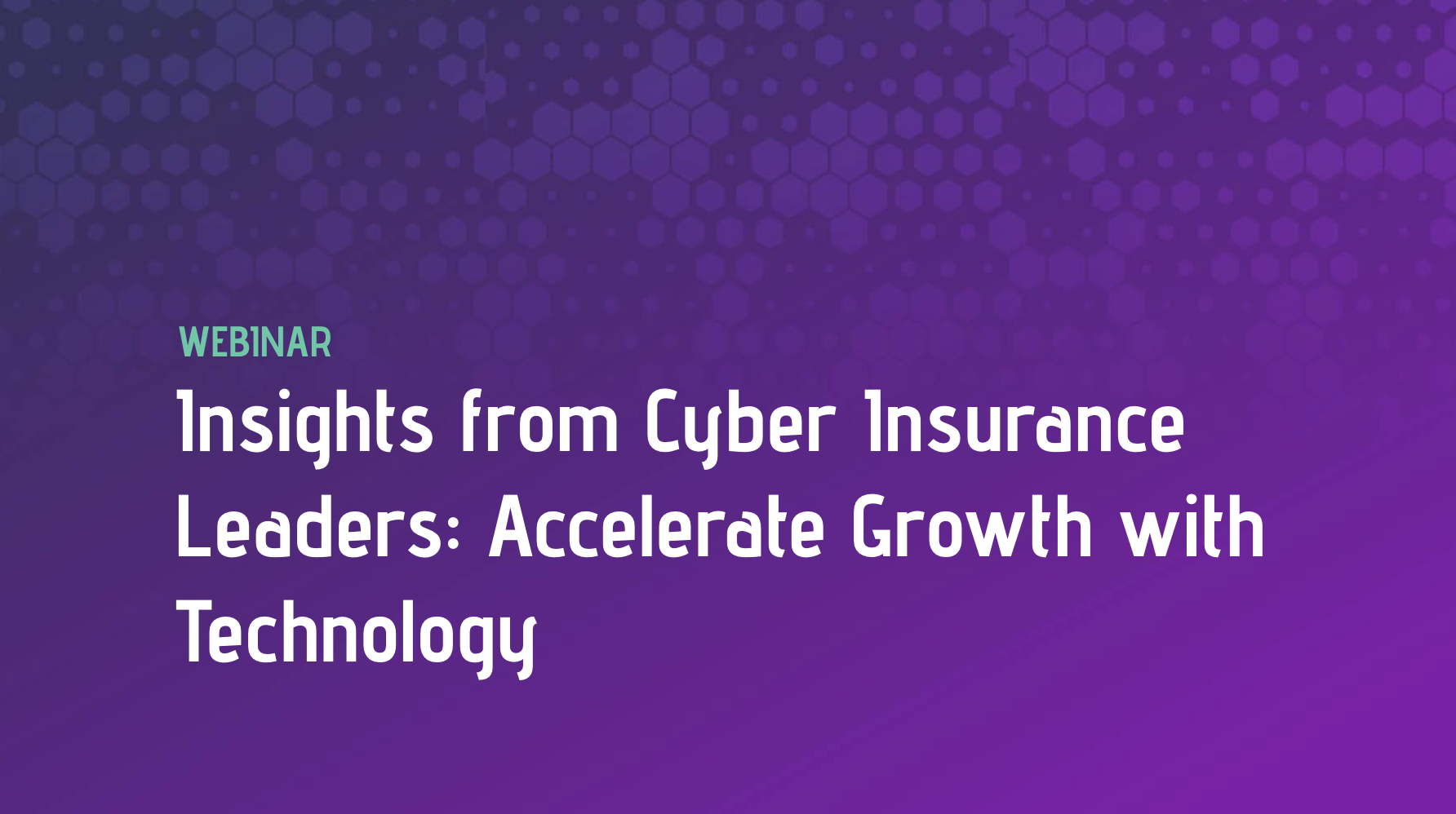 Insights from Cyber Insurance Leaders: Accelerate Growth with Technology